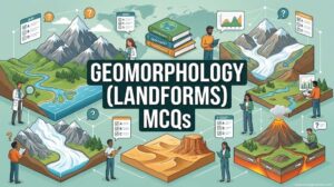 Geomorphology Basics (Landforms) MCQs