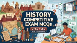History Competitive Exam MCQs (UPSC/SSC) MCQs