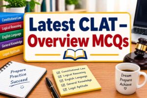 Latest CLAT – Overview MCQs