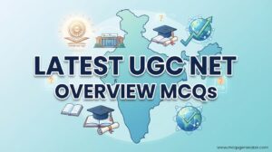 Latest UGC NET – Overview MCQs