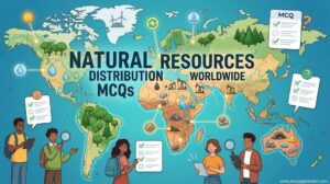 Natural Resources Distribution Worldwide MCQs